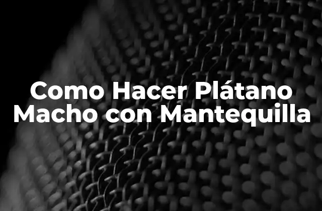 Como Hacer Plátano Macho con Mantequilla
