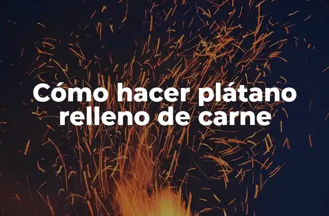 Cómo Hacer Plátano Relleno de Carne