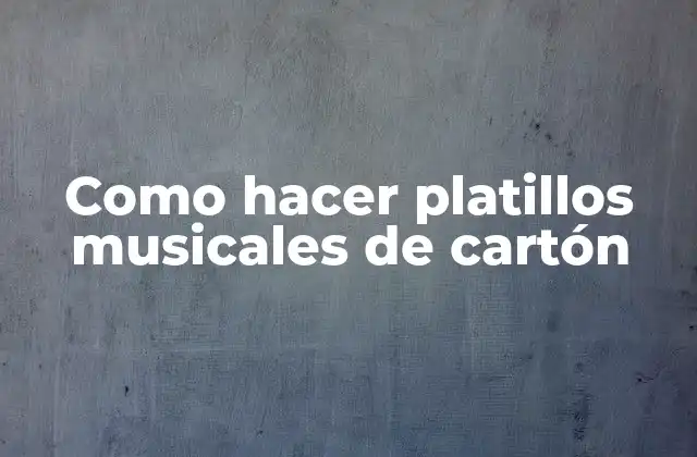 Como Hacer Platillos Musicales de Cartón