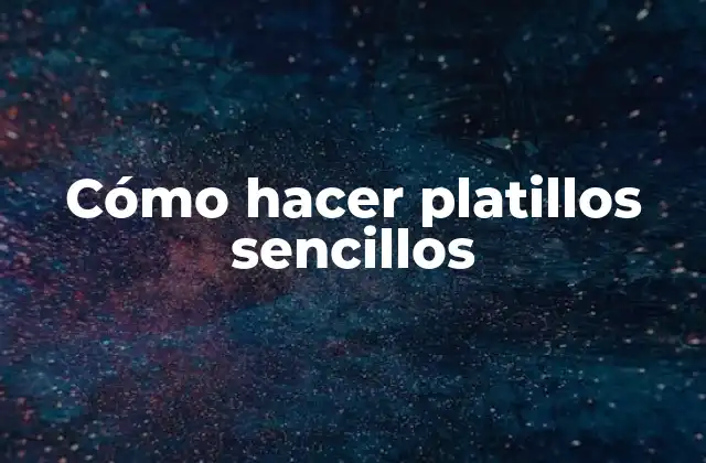 Cómo Hacer Platillos Sencillos