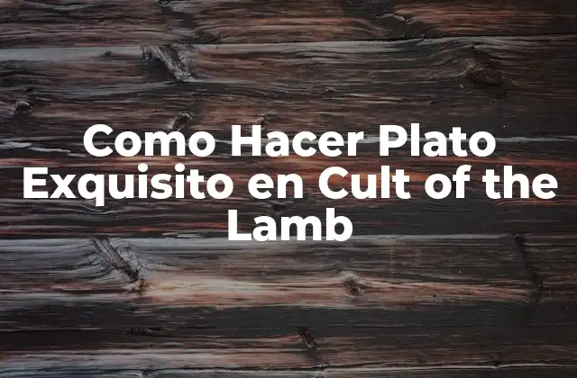 Como Hacer Plato Exquisito en Cult Of The Lamb