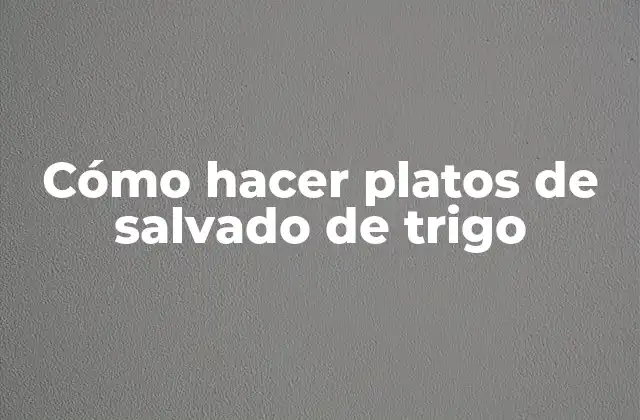 Cómo Hacer Platos de Salvado de Trigo