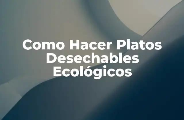 Como Hacer Platos Desechables Ecológicos