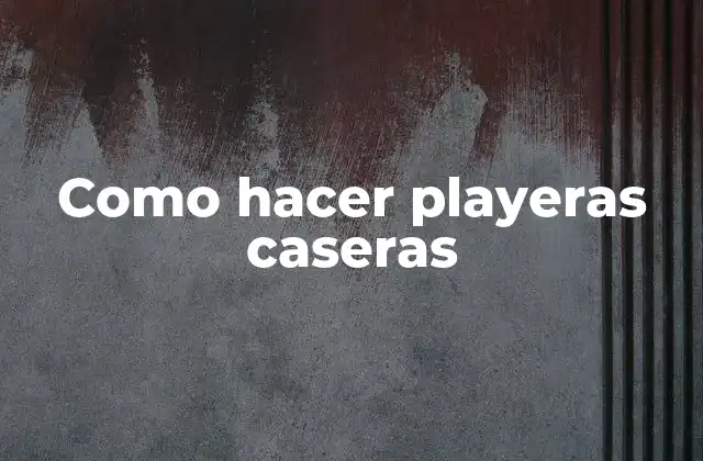 Como Hacer Playeras Caseras