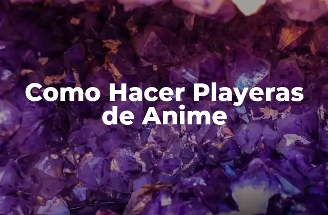 Como Hacer Playeras de Anime 2 Qué son las Playeras de Anime