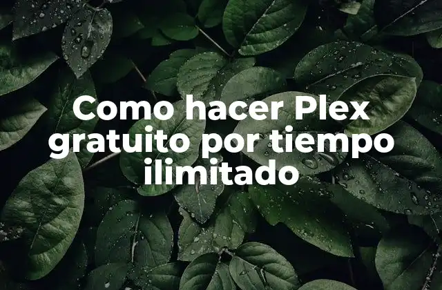 Como Hacer Plex Gratuito por Tiempo Ilimitado
