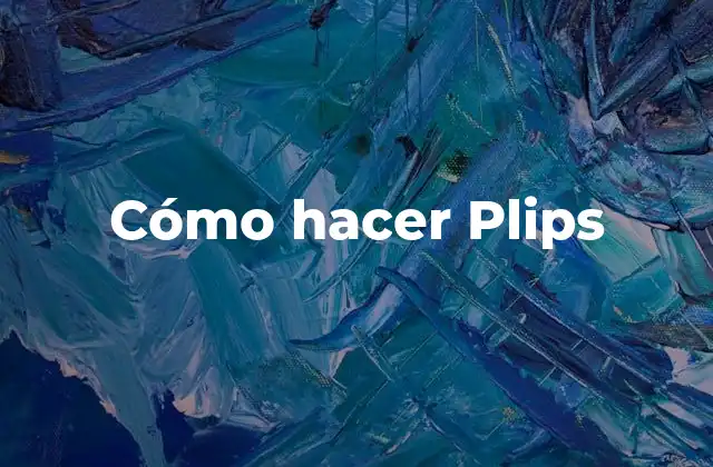 Cómo Hacer Plips 2 Cómo hacer Plips