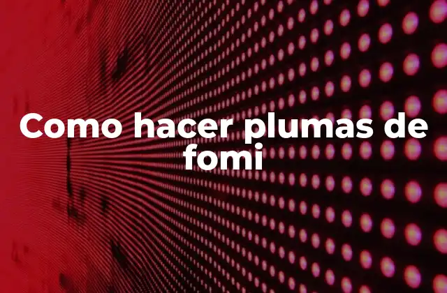 Como Hacer Plumas de Fomi