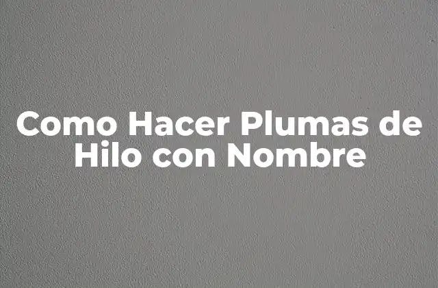 Como Hacer Plumas de Hilo con Nombre