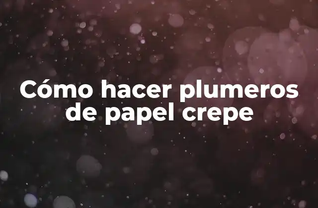 Cómo Hacer Plumeros de Papel Crepe 2 ¿Qué son los plumeros de papel crepe?