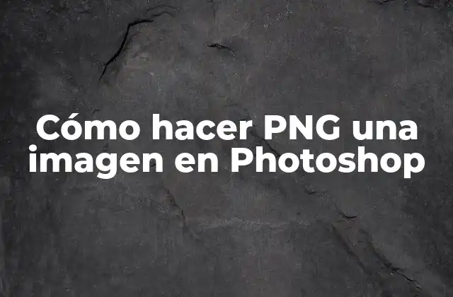 Cómo Hacer Png una Imagen en Photoshop
