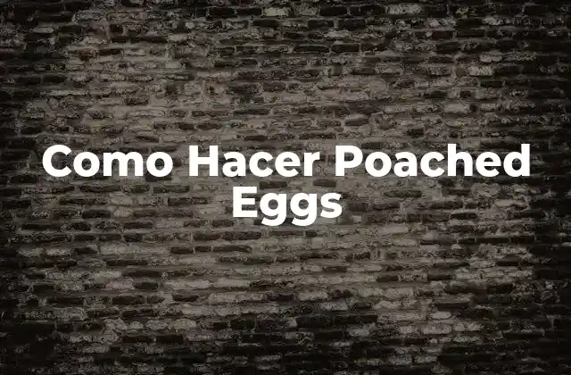 Como Hacer Poached Eggs