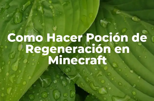 Que es una Poción de Regeneración en Minecraft y para que Sirve