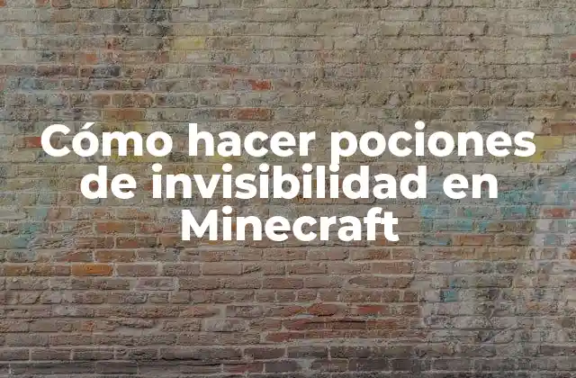 Cómo Hacer Pociones de Invisibilidad en Minecraft