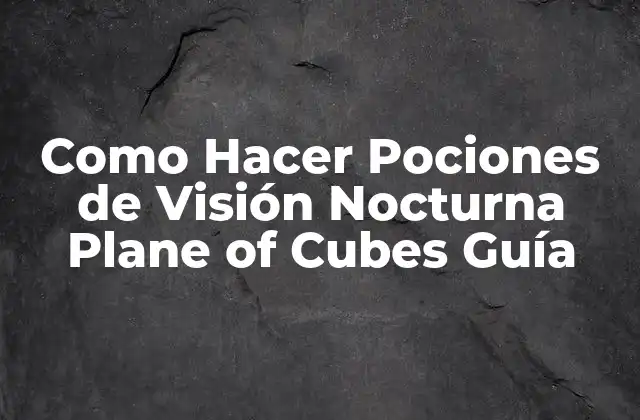 Como Hacer Pociones de Visión Nocturna Plane Of Cubes Guía