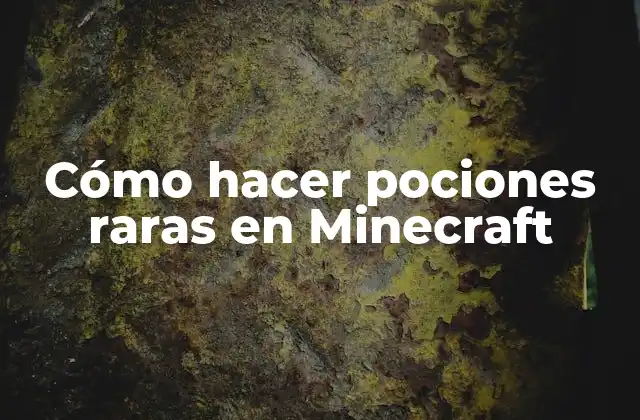 Cómo Hacer Pociones Raras en Minecraft