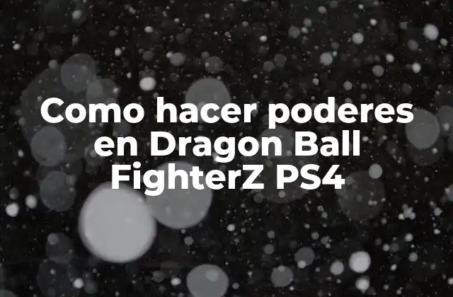 Como Hacer Poderes en Dragon Ball Fighterz Ps4