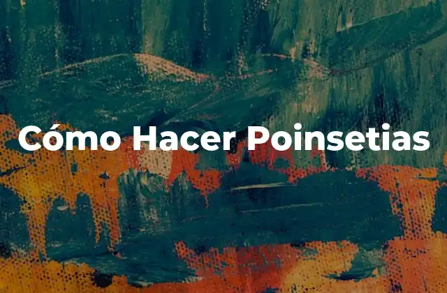 Cómo Hacer Poinsetias