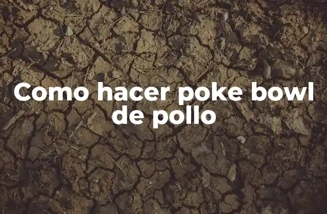 Como Hacer Poke Bowl de Pollo