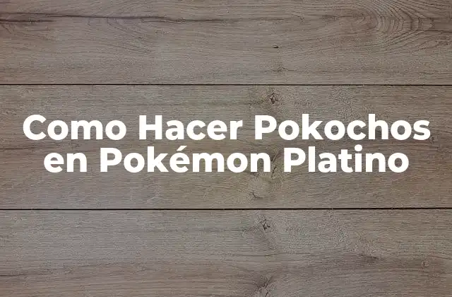 Como Hacer Pokochos en Pokémon Platino