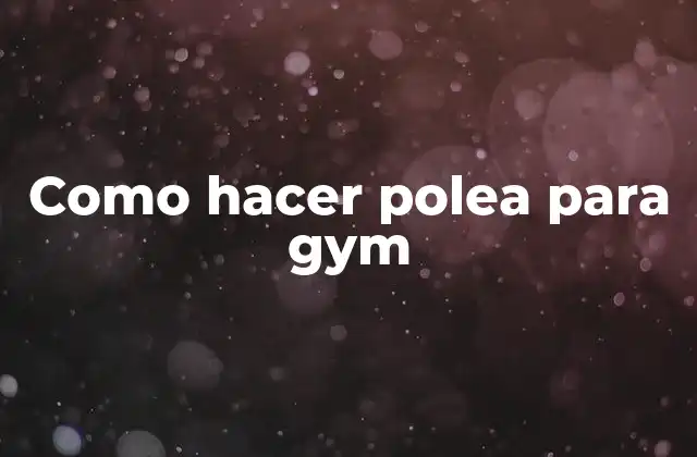 Como Hacer Polea para Gym 2 Como hacer polea para gym