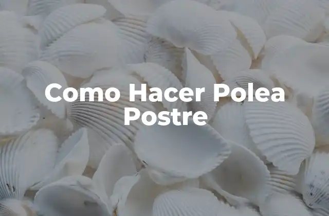 Como Hacer Polea Postre