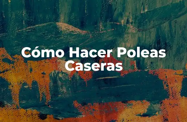Cómo Hacer Poleas Caseras