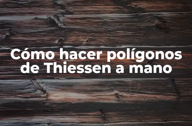 ¿Qué son los polígonos de Thiessen y para qué sirven?