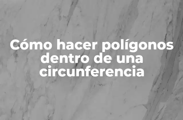Cómo Hacer Polígonos Dentro de una Circunferencia 2 Cómo hacer polígonos dentro de una circunferencia