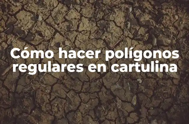 Cómo Hacer Polígonos Regulares en Cartulina