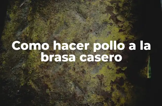 Como Hacer Pollo a la Brasa Casero