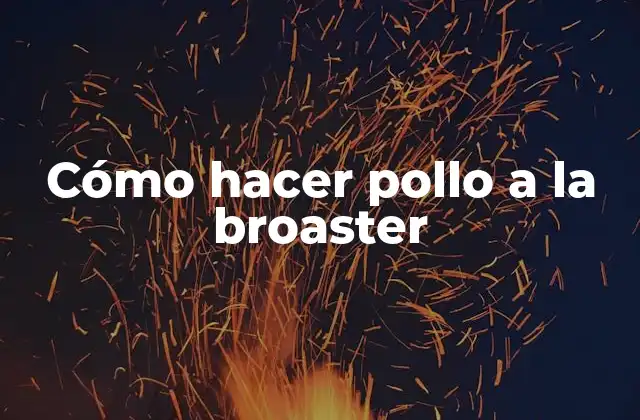 Cómo Hacer Pollo a la Broaster