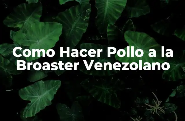 Como Hacer Pollo a la Broaster Venezolano