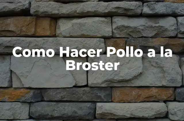 Como Hacer Pollo a la Broster 2 ¿Qué es el Pollo a la Broster?