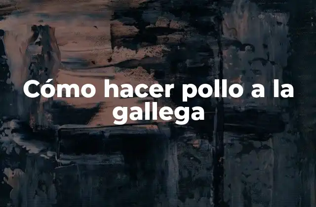 Cómo Hacer Pollo a la Gallega