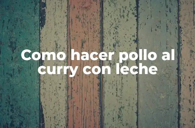 Como Hacer Pollo Al Curry con Leche 2 ¿Qué es el pollo al curry con leche?