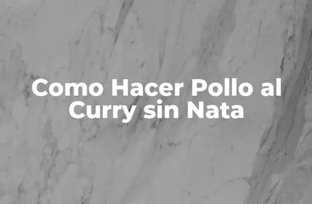 Como Hacer Pollo Al Curry sin Nata