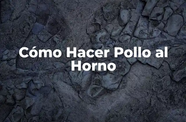 Cómo Hacer Pollo Al Horno