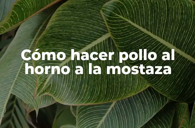 Cómo Hacer Pollo Al Horno a la Mostaza