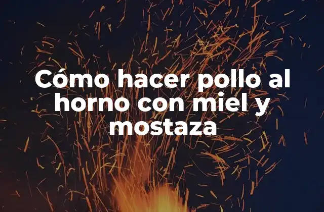 Cómo Hacer Pollo Al Horno con Miel y Mostaza