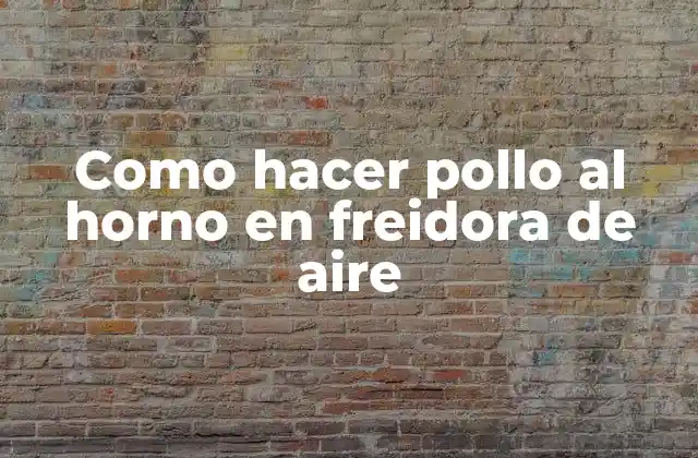 Como Hacer Pollo Al Horno en Freidora de Aire