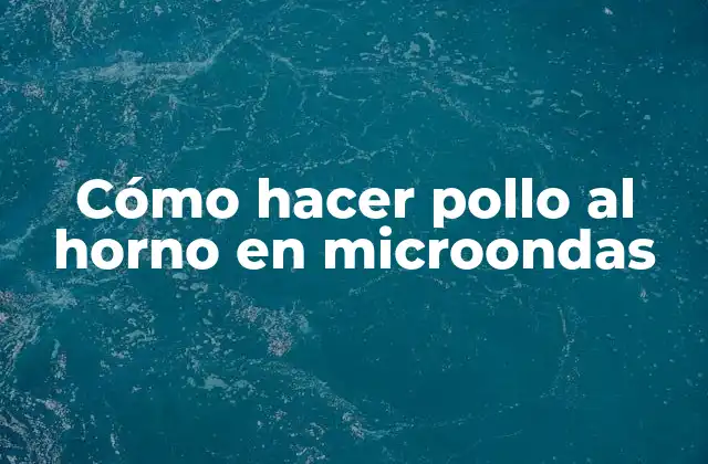 Cómo Hacer Pollo Al Horno en Microondas