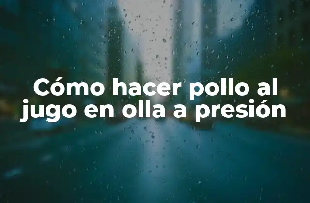 Cómo Hacer Pollo Al Jugo en Olla a Presión