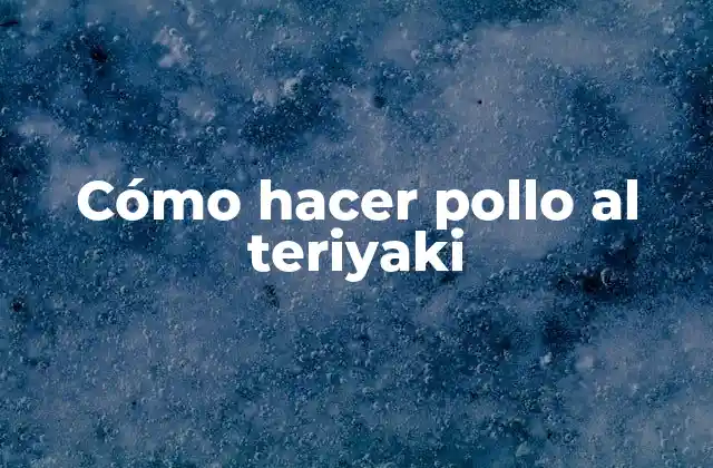 Cómo Hacer Pollo Al Teriyaki