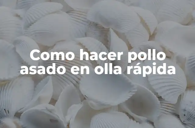 Como Hacer Pollo Asado en Olla Rápida 2 Qué es el pollo asado en olla rápida y para qué sirve