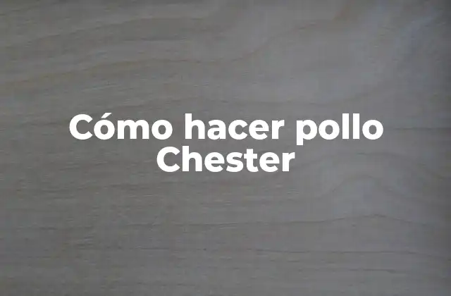 Cómo Hacer Pollo Chester