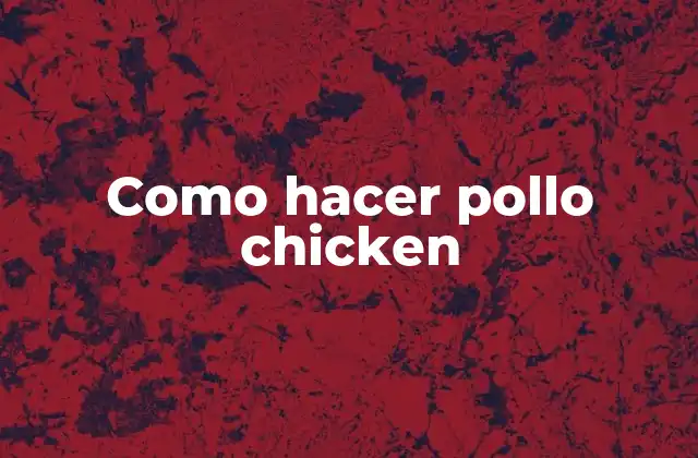 Como hacer pollo chicken