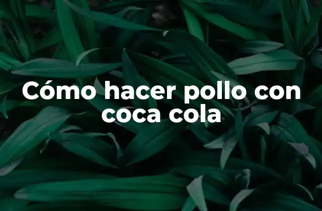 Cómo Hacer Pollo con Coca Cola