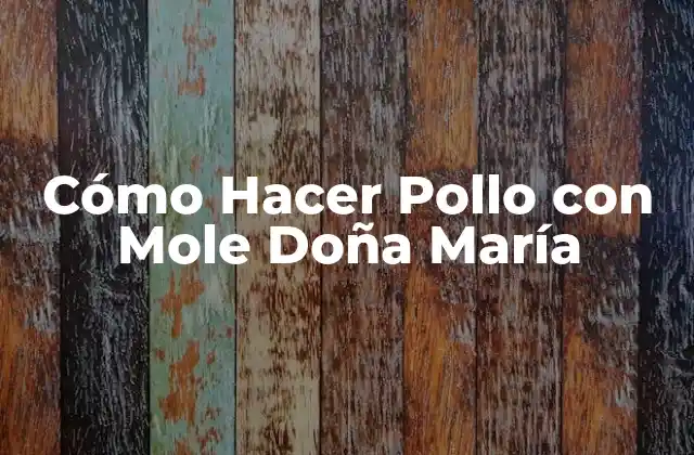 Cómo Hacer Pollo con Mole Doña María