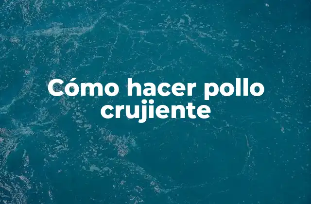 Cómo Hacer Pollo Crujiente 2 Cómo hacer pollo crujiente